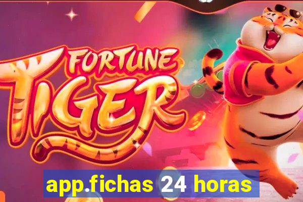 app.fichas 24 horas